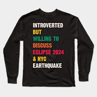 Introverted But Willing To Discuss Eclipse 2024 & Nyc Earthquake v3 Long Sleeve T-Shirt